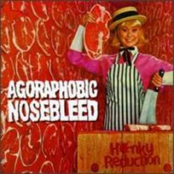Agoraphobic Nosebleed : Honky Reduction